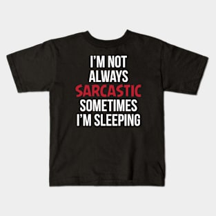 I'm not Always Sarcastic Funny Sarcasm Kids T-Shirt